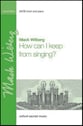 How Can I Keep from Singing? SATB choral sheet music cover